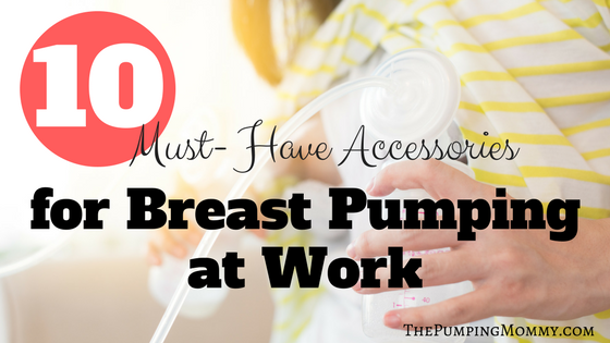 10 Must Have Accessories for Breast Pumping at Work 