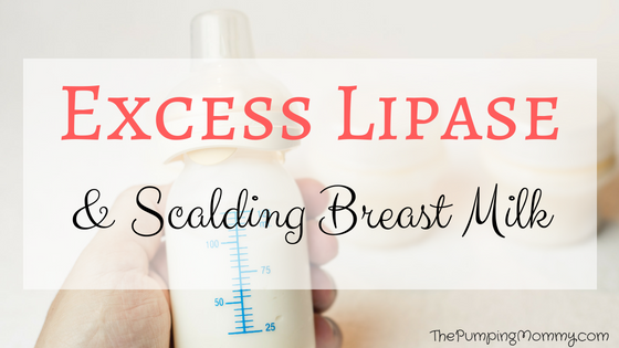 Excess Lipase and Scalding Breastmilk