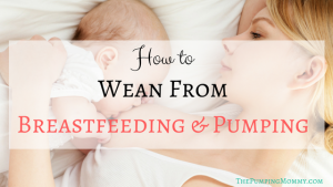 How to Wean From Breastfeeding and Pumping