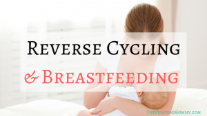 Reverse Cycling and Breastfeeding Why Your Baby Reverse Cycles