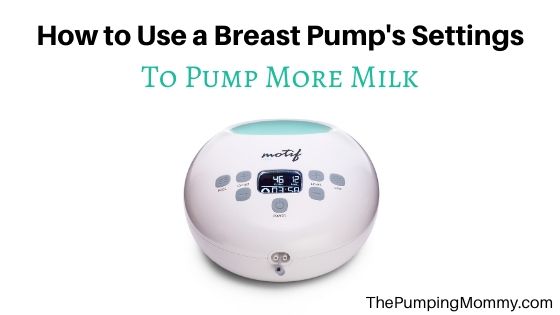 How to Use a Breast Pump’s Suction and Speed Settings to Pump More Milk